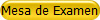 Mesa de Examen